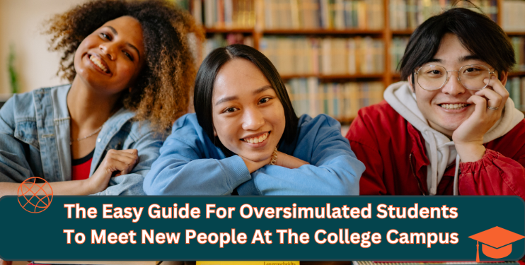 The Easy Guide For Oversimulated Students To Meet New People At The College Campus